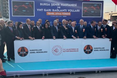 Bursa Şehir Hastanesi ve YHT Garı bağlantı yollarının temeli atıldı
