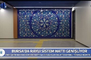 Bursa’da raylı sistem hattı genişliyor